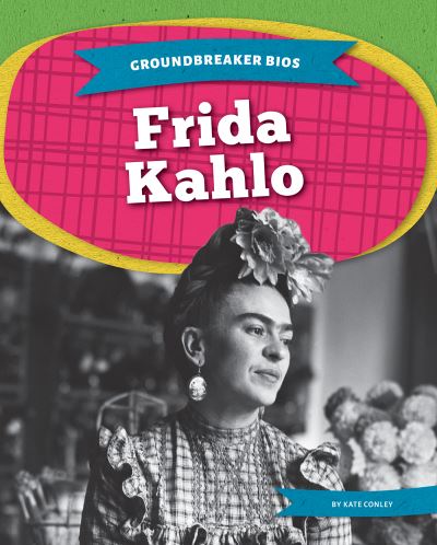 Cover for Kate Conley · Frida Kahlo - Groundbreaker Bios (Paperback Book) (2022)