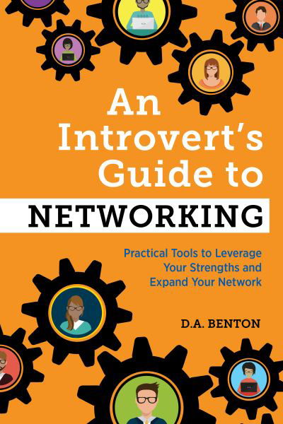 An Introvert's Guide to Networking : Practical Tools to Leverage Your Strengths and Expand Your Network - D A Benton - Livros - Rockridge Press - 9781647396695 - 24 de novembro de 2020