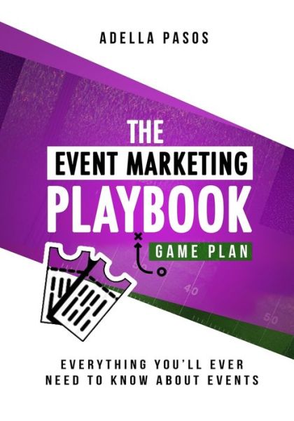 The Event Marketing Playbook - Everything You'll Ever Need to Know About Events - Adella Pasos - Books - Adella Pasos - 9781648584695 - July 29, 2020