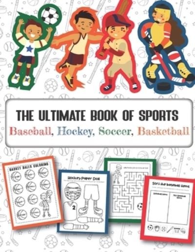 Cover for Teaching Little Hands Press · The Ultimate Book of Sports Baseball, Hockey, Soccer, Basketball (Paperback Book) (2019)