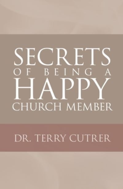 Cover for Terry Cutrer · Secrets of Being a Happy Church Member (Book) (2022)