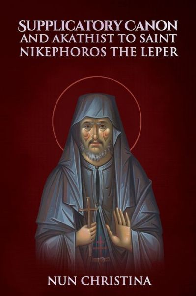 Cover for Nun Christina · Supplicatory Canon and Akathist to St Nikephoros the Leper (Paperback Book) (2022)