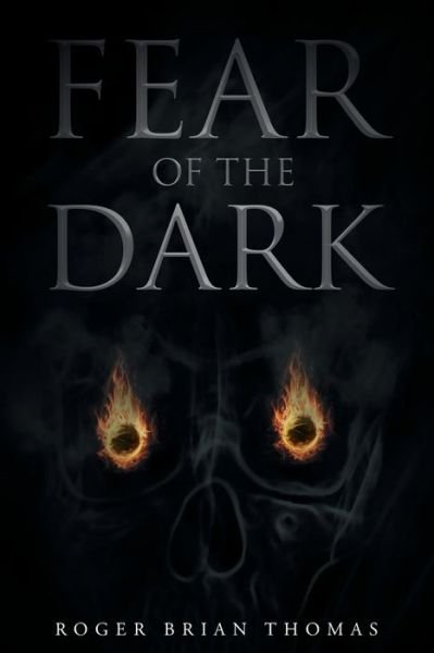 Fear of the Dark - Roger Brian Thomas - Böcker - Page Publishing, Inc. - 9781683486695 - 29 december 2016
