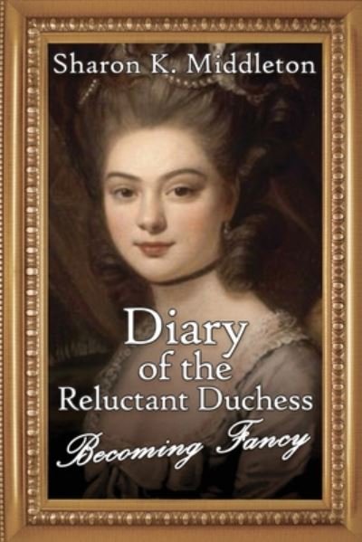 Cover for Sharon K Middleton · Diary of the Reluctant Duchess: Becoming Fancy - McCarron's Corner (Pocketbok) (2020)