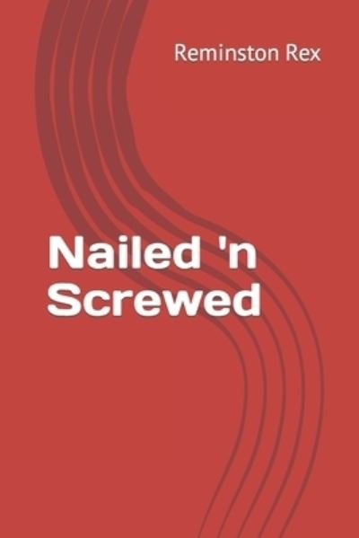 Cover for Reminston Rex · Nailed 'n Screwed (Taschenbuch) (2019)