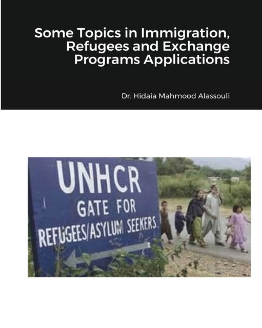 Cover for Dr Hidaia Mahmood Alassouli · Some Topics in Immigration, Refugees and Exchange Programs Applications (Paperback Book) (2021)