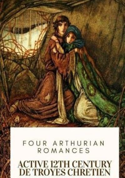 Cover for Active 12th Century de Troyes Chretien · Four Arthurian Romances (Taschenbuch) (2018)