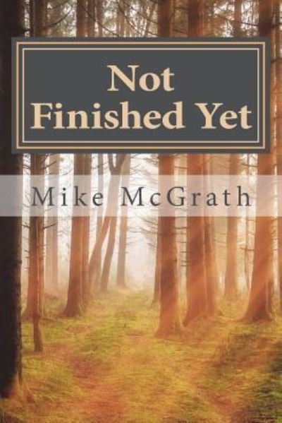 Cover for Mike McGrath · Not Finished Yet (Pocketbok) (2018)