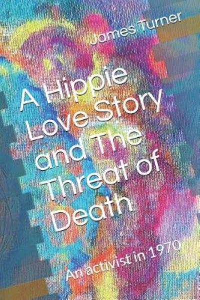 Cover for James Turner · A Hippie Love Story and The Threat of Death (Paperback Book) (2018)