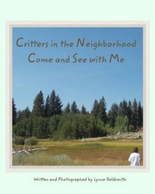 Critters in the Neighborhood Come and See with Me - Lynne Goldsmith - Livros - Blurb - 9781732663695 - 7 de outubro de 2021