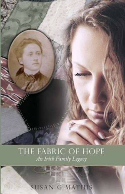 The Fabric of Hope: An Irish Family Legacy - Susan G Mathis - Kirjat - Smwordworks, LLC - 9781737936695 - torstai 16. helmikuuta 2017