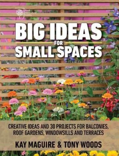 Cover for Kay Maguire · Big ideas for small spaces creative ideas and 30 projects for balconies, roof gardens, windowsills and terraces (Book) (2017)