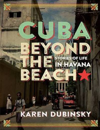 Cover for Karen Dubinsky · Cuba Beyond the Beach: Stories of Life in Havana (Pocketbok) (2016)