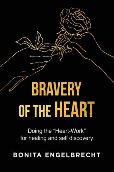 Cover for Bonita Engelbrecht · Bravery of the Heart: Doing the Heart-Workfor healing and self-discovery (Paperback Book) (2021)