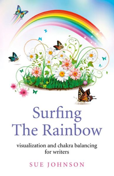 Cover for Sue Johnson · Surfing The Rainbow – visualisation and chakra balancing for writers (Paperback Book) (2013)