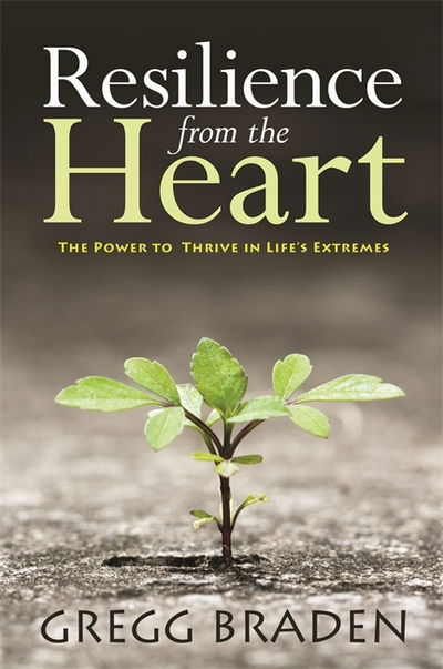 Resilience from the Heart: The Power to Thrive in Life's Extremes - Gregg Braden - Bøger - Hay House UK Ltd - 9781781805695 - 6. oktober 2015