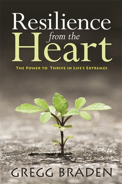 Cover for Gregg Braden · Resilience from the Heart: The Power to Thrive in Life's Extremes (Paperback Bog) (2015)