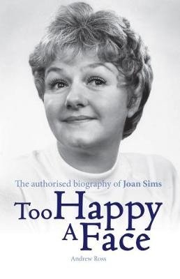 Too Happy a Face: The Biography of Joan Sims - Andrew Ross - Bøger - Fantom Films Limited - 9781781962695 - 3. juli 2017