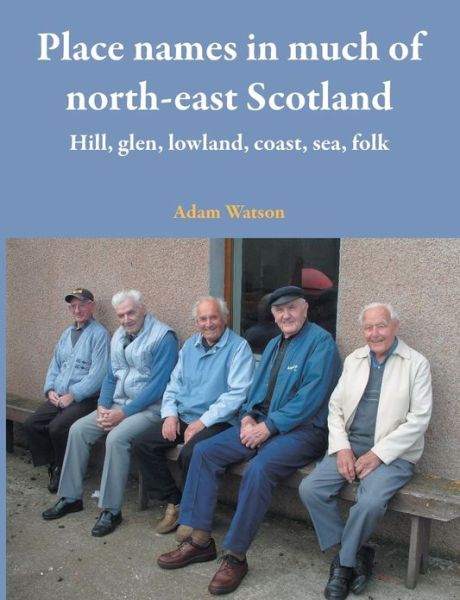 Place Names in Much of North-east Scotland - Adam Watson - Books - Paragon Publishing - 9781782220695 - March 15, 2013