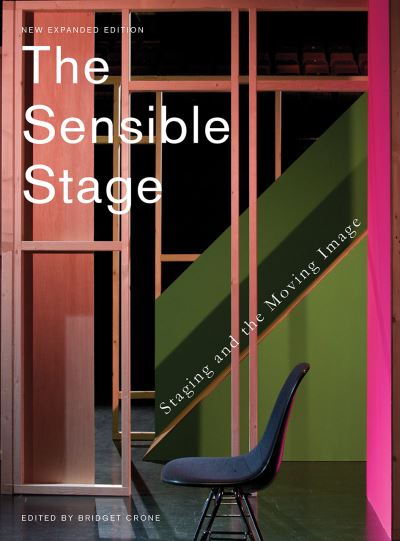 Cover for Crone, Bridget (Goldsmiths, University of London) · The Sensible Stage: Staging and the Moving Image (Hardcover Book) [Revised and Expanded edition] (2017)