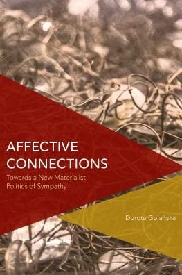 Cover for Dorota Golanska · Affective Connections: Towards a New Materialist Politics of Sympathy (Innbunden bok) (2017)