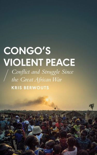 Cover for Kris Berwouts · Congo's Violent Peace: Conflict and Struggle Since the Great African War - African Arguments (Paperback Bog) (2017)