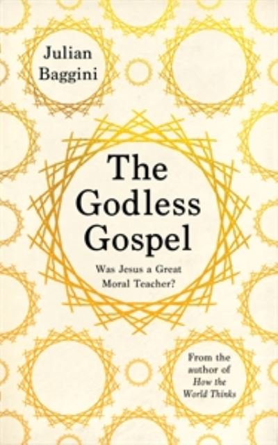 Cover for Julian Baggini · The Godless Gospel: Was Jesus A Great Moral Teacher? (Paperback Book) (2020)