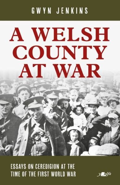 Cover for Gwyn Jenkins · Welsh County at War, A - Essays on Ceredigion at the Time of the First World War (Taschenbuch) (2021)