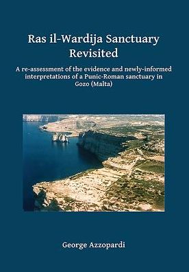 Cover for George Azzopardi · Ras il-Wardija Sanctuary Revisited: A re-assessment of the evidence and newly informed interpretations of a Punic-Roman sanctuary in Gozo (Malta) (Paperback Book) (2017)