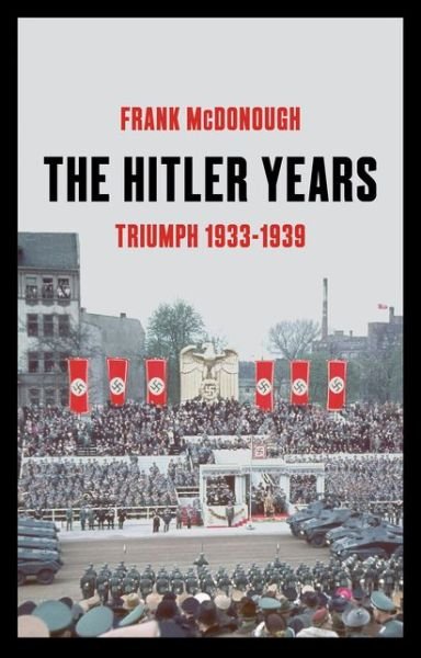 Cover for Dr Frank McDonough · The Hitler Years ~ Triumph 1933 - 1939 (Pocketbok) (2020)