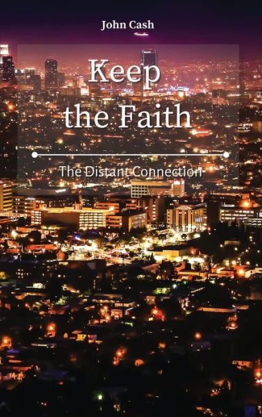 Cover for John Cash · Keep the Faith: The Distant Connection (Hardcover Book) (2021)