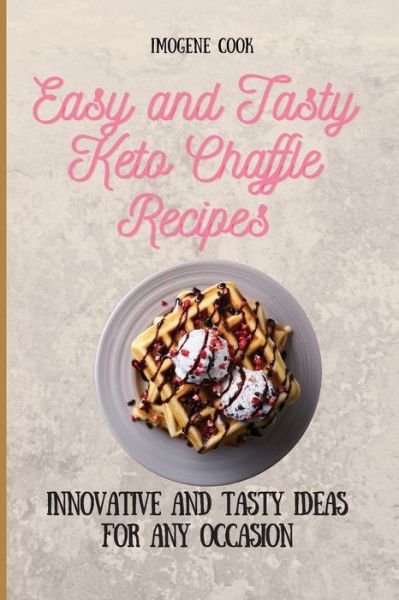 Cover for Imogene Cook · Easy and Tasty Keto Chaffle Recipes (Paperback Bog) (2021)