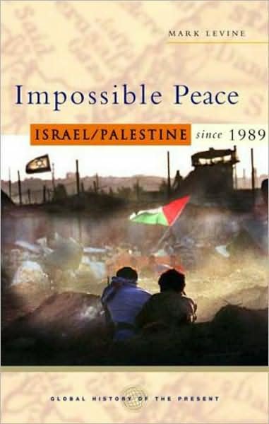 Cover for Mark Levine · Impossible Peace: Israel / Palestine since 1989 - Global History of the Present (Taschenbuch) (2008)