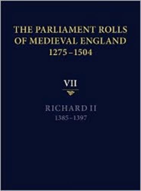 Cover for Chris Given-Wilson · The Parliament Rolls of Medieval England, 1275-1504: VII: Richard II. 1385-1397 (Hardcover Book) (2012)