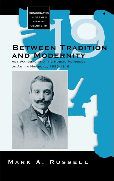 Cover for Mark A. Russell · Between Tradition and Modernity: Aby Warburg and the Public Purposes of Art in Hamburg - Monographs in German History (Hardcover Book) (2007)