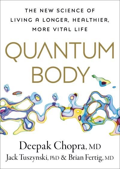 Cover for Dr Deepak Chopra · Quantum Body: The New Science of Living a Longer, Healthier, More Vital Life (Innbunden bok) (2023)