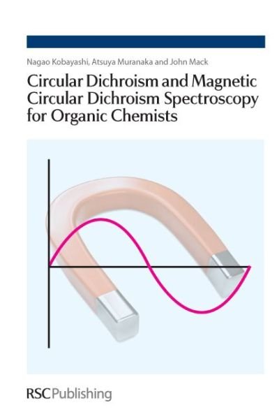 Cover for Kobayashi, Nagao (Tohoku University, Japan) · Circular Dichroism and Magnetic Circular Dichroism Spectroscopy for Organic Chemists (Hardcover Book) (2011)