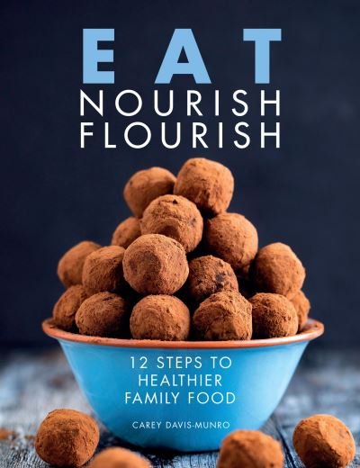 Cover for Carey Davis-Munro · Eat Nourish Flourish: 12 Steps to Healthier Family Food (Paperback Book) (2020)