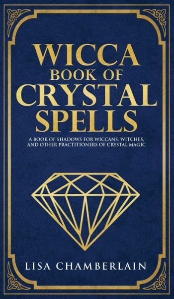 Cover for Lisa Chamberlain · Wicca Book of Crystal Spells: A Beginner's Book of Shadows for Wiccans, Witches, and Other Practitioners of Crystal Magic (Inbunden Bok) (2017)
