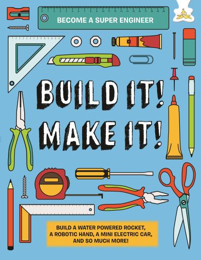 Cover for Rob Ives · Build It! Make It!: Build A Water Powered Rocket, A Robotic Hand, A Mini Electric Car, And So Much More! (Hardcover Book) (2020)