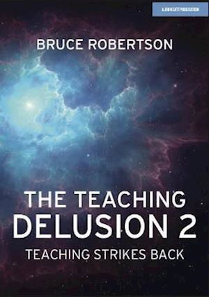 Cover for Bruce Robertson · The Teaching Delusion 2: Teaching Strikes Back (Paperback Book) (2021)