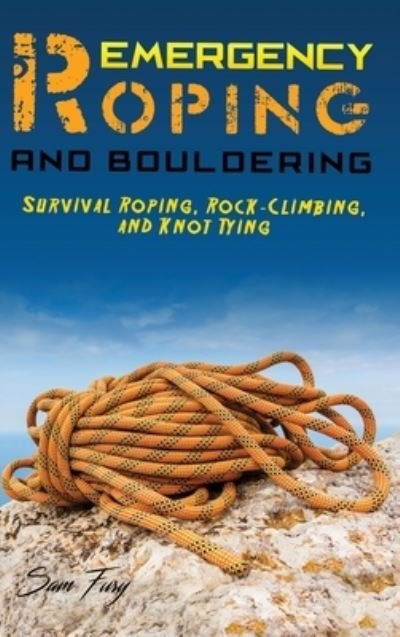 Cover for Sam Fury · Emergency Roping and Bouldering: Survival Roping, Rock-Climbing, and Knot Tying - Survival Fitness (Gebundenes Buch) (2021)