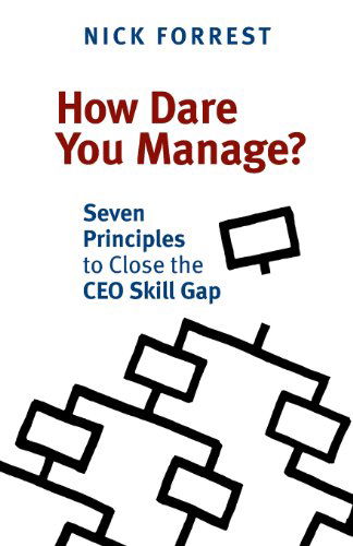 Cover for Nick Forrest · How Dare You Manage? Seven Principles to Close the Ceo Skill Gap (Paperback Book) (2013)