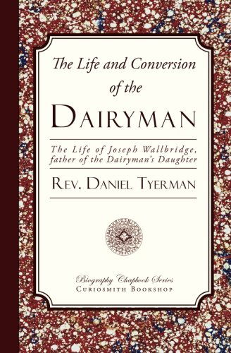 The Life and Conversion of the Dairyman - Rev. Daniel Tyerman - Livros - Curiosmith - 9781935626695 - 9 de novembro de 2012