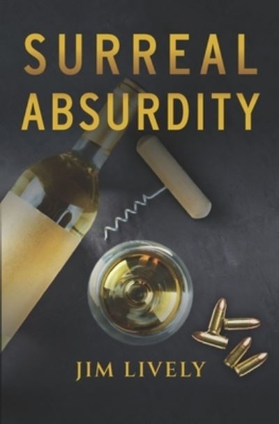 Surreal Absurdity - Jim Lively - Books - Treaty Oak Publishers - 9781943658695 - June 14, 2021