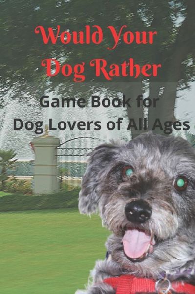 Cover for K B Parilli · Would Your Dog Rather Game Book for Kids and Dog Lovers of All Ages (Paperback Book) (2021)