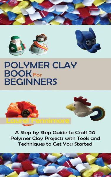 Cover for Laurel Fennimore · Polymer Clay Book for Beginners (Hardcover Book) (2021)