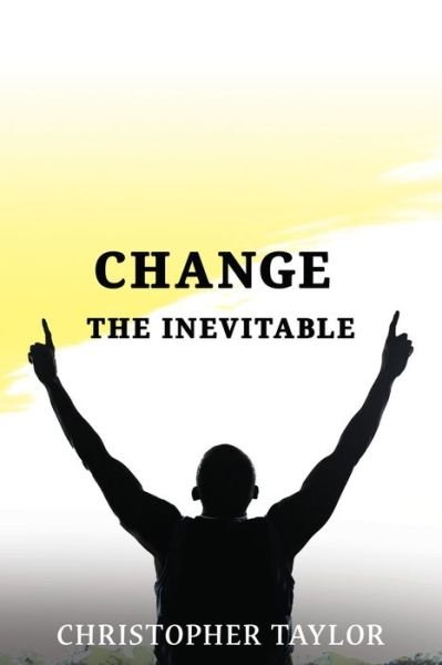 Cover for Christopher Taylor · Change... the Inevitable (Book) (2022)