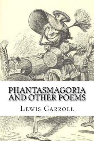 Phantasmagoria and Other Poems - Lewis Carroll - Books - Createspace Independent Publishing Platf - 9781974096695 - July 31, 2017