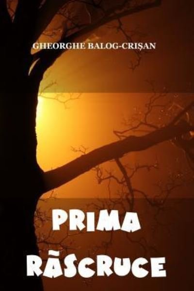 Cover for Gheorghe Balog-Crisan · Prima Rascruce (Paperback Bog) (2017)